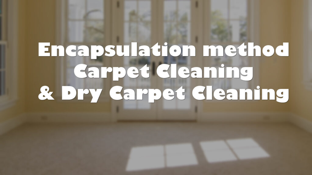 Encapsulation method Carpet Cleaning and Dry Carpet Cleaning